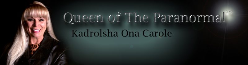 Kadrolsha Ona Carole (KO) Queen of The Paranormal (TM)